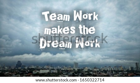 Inspirational and motivational quotes "team work makes the dream work", with blurred cloud sky background.