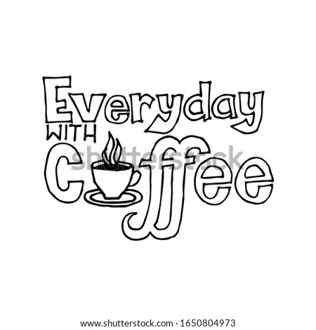 Everyday with Coffee. Quote coffee cup typography. Graphic design lifestyle lettering.