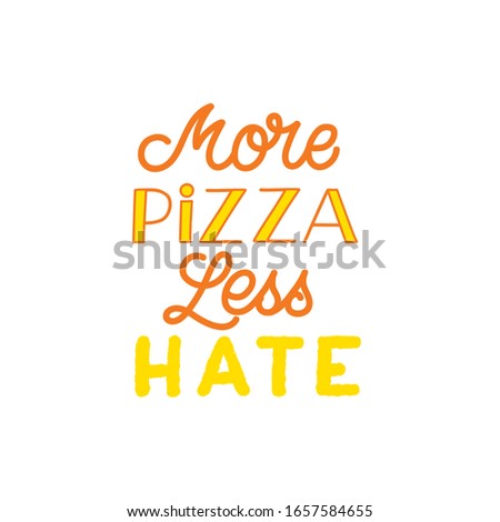 Hand drawn lettering quote. The inscription: More pizza less hate. Perfect design for greeting cards, posters, T-shirts, banners, print invitations.