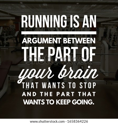 Best motivational quotes on abstract background. Running Is An Argument between the part of your brain that wants to stop and the part that wants to keep going.