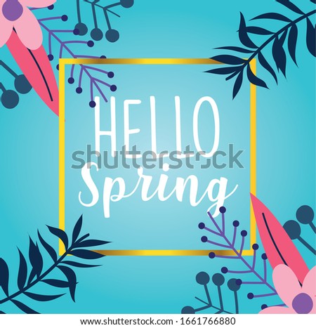 hello spring, flowers branches foliage nature seasonal decoration banner vector illustration