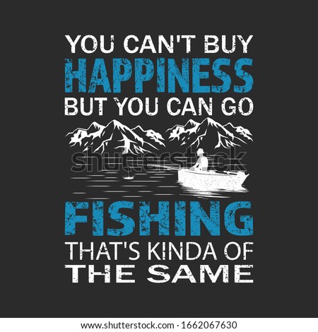 Fishing quote - you can't buy happiness but you can go fishing - fisherman,boat,fish vector,vintage fishing emblems,fishing labels, badges - fishing t shirt design