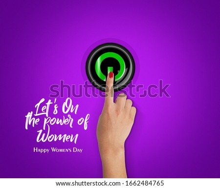 Let's on the power of women. Happy women's day concept with power button symbol of women power on digital world.