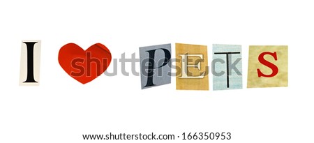 I Love pets formed with magazine letters on a white background
