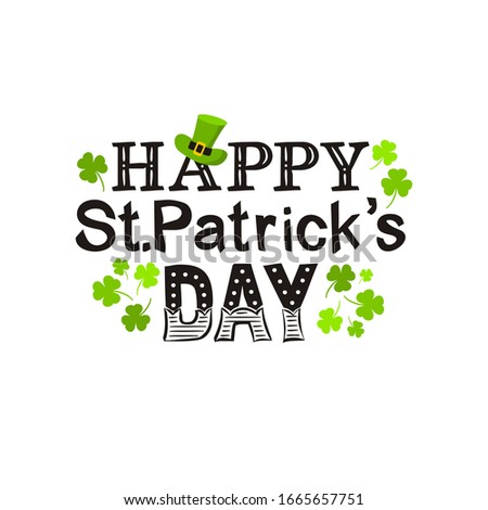 Lettering of the phrase Happy St. Patrick's Day. Congratulations on St. Patrick's Day. Black letters on a white background, leprechaun hat and green shamrock. The vector illustration for the design