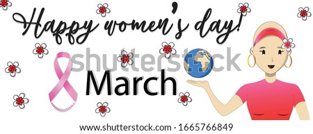 Happy women's day card for all the women in the world, especially fighters who have cancer because they are the most beautiful ladies. 