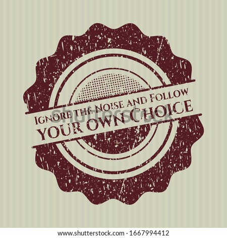Red Ignore the Noise and Follow your own Choice distressed rubber grunge stamp