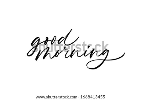 Good morning vector modern brush calligraphy. Ink illustration isolated on white background. Hand drawn lettering phrase or quote. Inspirational and positive quote for morning time. 