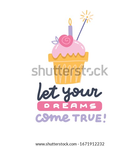 Let your dreams come true birthday poster. Vector lettering quote with pink cute cupcake with candle on white background. Typography print. Pink Muffin happy birthday greeting card