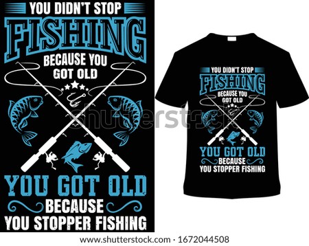 You didn't stop Fishing T Shirt Design Template