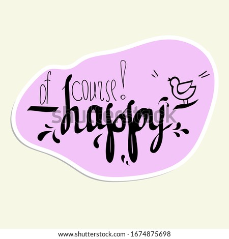 
Sticker lettering with the word of course happy on a purple background of arbitrary shape for various moments of life. Vector illustration for use in posts, postcards, messages, etc.