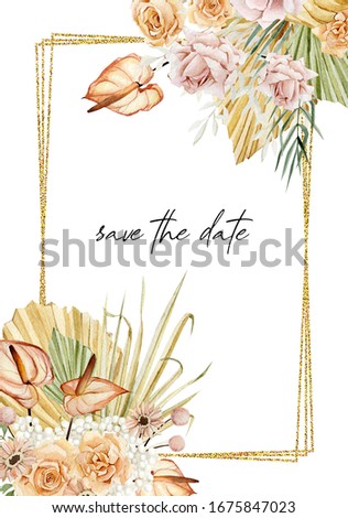 Watercolor tropical floral and flowers frame. Luxure leaves, the dried flowers,branches, rose, pampas graas and wildfloral. Illustration in trendy boho style for invitations, cards, save the date-