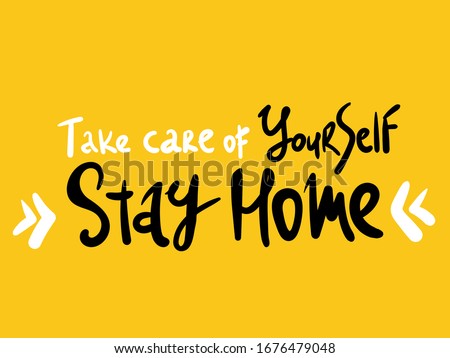 Take care of Yourself . Stay home. lettering Keep healthy and help others. Quarantine precaution to stay safe from Coronavirus 2019-nCov Virus. Corona global problem spread viral. Royalty-Free Stock Photo #1676479048