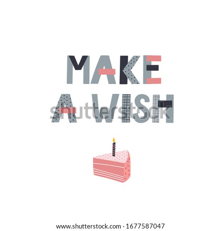 Make a wish Birthday party geometric lettering postcard. Simple flat vector piece of cake illustration cartoon style. Festive party celebration hand drawn cute picture graphic design clip art element.