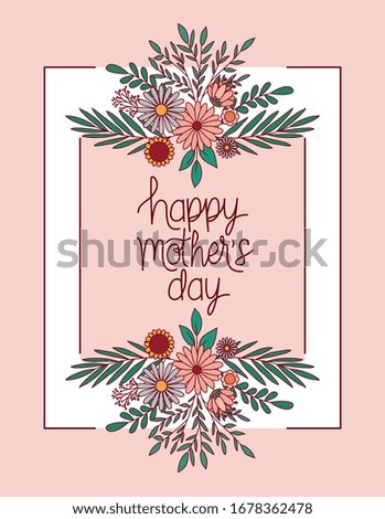 happy mothers day text with flowers and leaves frame design, happy mothers day love relationship decoration celebration greeting and invitation theme Vector illustration