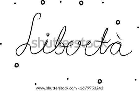 Libertà phrase handwritten with a calligraphy brush. Liberty in italian. Modern brush calligraphy. Isolated word black