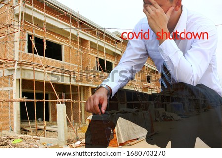 the owner construction project feeling   disheartened that the worker get corona virus covid 19 make him shutdown project.