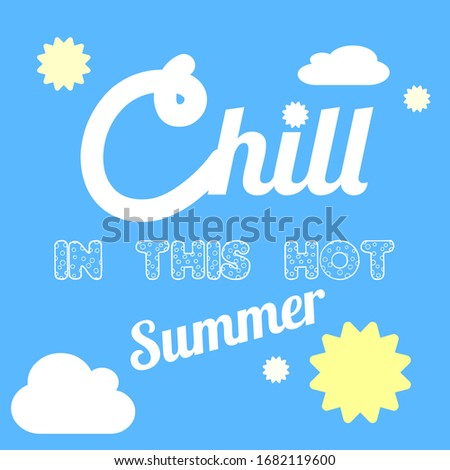 A elegant template design for summer season. symbol text saying chill in this hot summer with sun and clouds. perfect for template, scrapbooking, background texture and for printing on a shirt etc.
