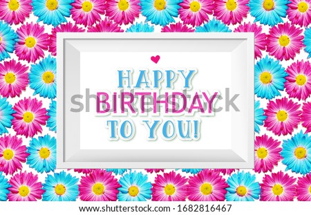Happy Birthday greeting card . Beautiful frame with floral background: pink and blue gerbera flower pattern 