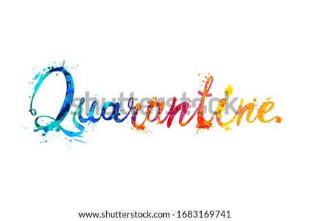 Quarantine. Optimistic inscrioption of vetor splash paint calligraphic letters. 