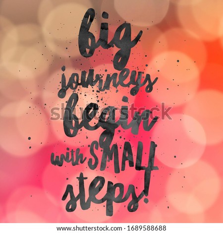 Big journeys begin with small steps. Inspirational Quote.Best motivational quotes and sayings about life,wisdom,positive,Uplifting,empowering,success,Motivation.