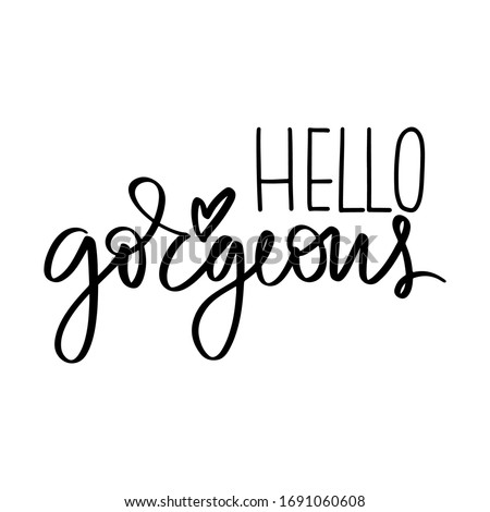 Hello gorgeous - Vector hand drawn lettering phrase. Modern brush calligraphy. Motivation and inspiration quote for girls room, cards, wall decoration, blogs, posters and social media. Fashion saying. Royalty-Free Stock Photo #1691060608
