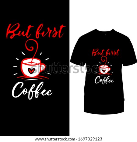 But First Coffee-Coffee Love T-shirt Vector.