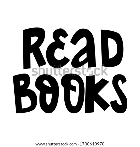Read books hand drawn poster. Lettering message on white background. Black and white and quote. Simple black and white design card. Reading hobby, education. 