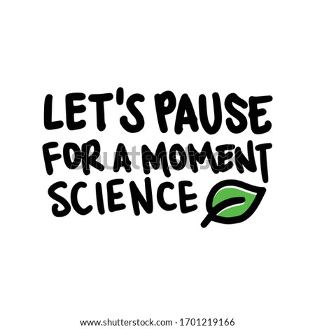 Let's Pause for a Moment Science. Placards and posters design of global strike for climate change. Vector Text illustration. 