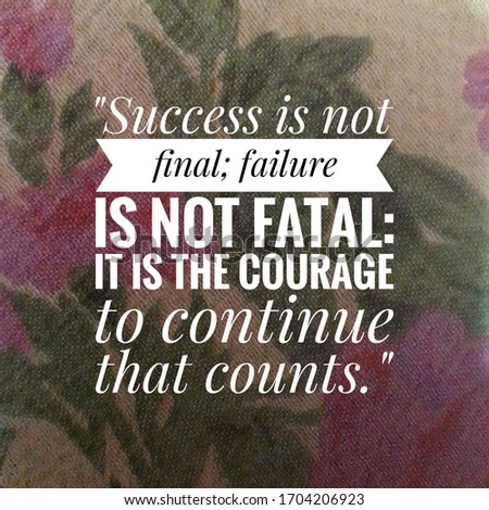 Motivational quote Success is not final failure is not fatal It is the courage to continue that counts.