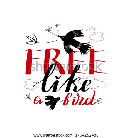 Free like a birds vector lettering illustration. Abstract drawing with text isolated on white background. Calligraphic handwritten inscription. Typography for poster, t-shirt and other.