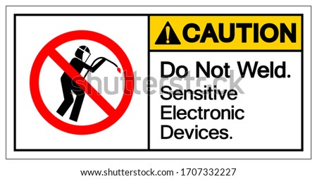 Caution Do Not Weld Sensitive Electronic Devices Symbol Sign, Vector Illustration, Isolate On White Background Label .EPS10