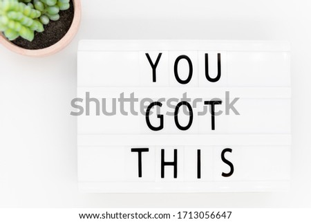 lightbox reading "you got this" Business concept for Believe that people will succeed in doing something