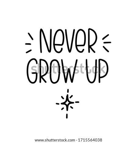 Never grow up lettering with shining star clip art. Classic popular kids book quote vector design for a Birthday card.