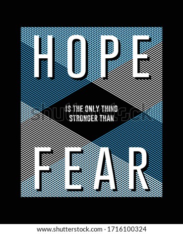 Typography hope, fear t shirt graphic vector design