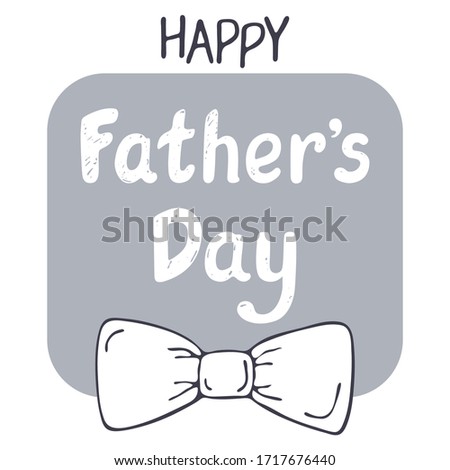 Happy Father's Day. Hand Drawn greeting card with bow. Template for design. Vector illustration.