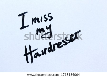 I miss My Hairdresser. Handwritten message on a white background.
