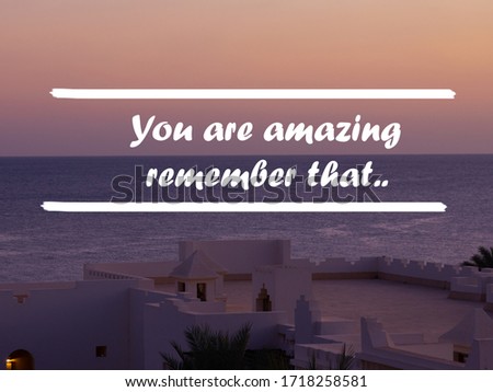 You are amazing remember that - Inspirational quote and motivational background