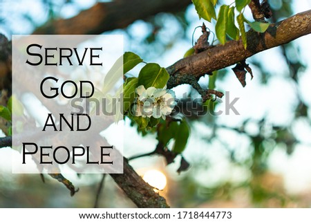 Bible quotes on blurred blooming nature background. Jesus Lord inspirational verse praying thoughts. Serve God and People phrase text sign. Motivation pictures, banner for believers blogs websites.