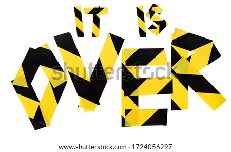 phrase IT IS OVER from yellow and black warning police tape isolated on white background. Caution lines. Danger and risk tape. Police stripe line. Industrial protection sticky tape