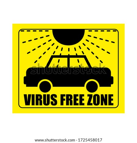 Car Disinfection sticker. Virus Exclusion Zone. Clean Room yellow Sticker. Coronavirus epidemic in world. Outbreak Covid-19 Pandemic. World disaster