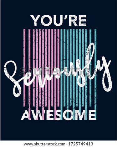 you are seriously awesome, cool slogans for you