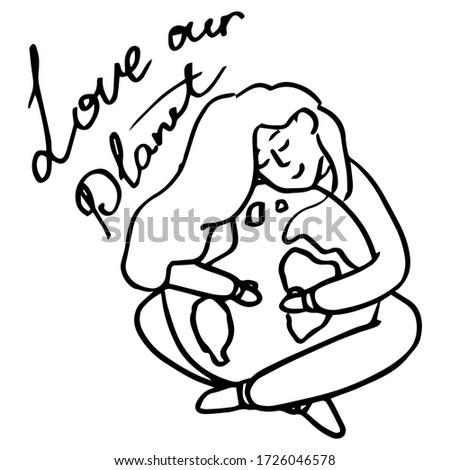 Love our planet text on white isolated backdrop. Outline girl hugs Earth for invitation or gift card, social banner, eco blog, flyer. Phone case or cloth print. Doodle style stock vector illustration