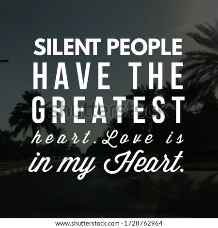 Best inspirational, motivational and love quotes on nature background. Silent people have the greatest heart. Love is in my Heart.