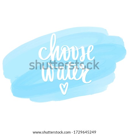 Choose water vector handwritten lettering quote. Typography slogan. Hand sketched phrase. Healthy lifestyle, blue poster, hydrate motivation.