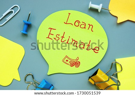 Business concept meaning Loan Estimate with sign on the piece of paper.
