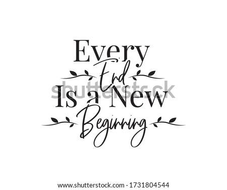Every end is a new beginning, vector. Motivational, inspirational quotes. Affirmation wording design, lettering isolated on white background. Beautiful positive thought. Art design, artwork Royalty-Free Stock Photo #1731804544