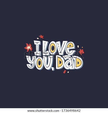 I love you, dad. Bright lettering quote on the dark background. Typography phrase for a gift card, banner, badge, poster, print, label.
