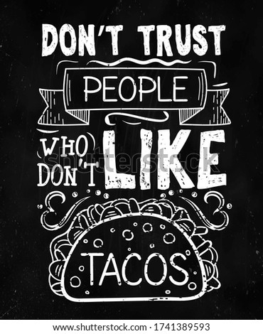 Dont trust people who dont like tacos cafe poster vector illustration. Chalkboard with mexican dish and phrase in white color. Restaurant card with mexican meal and lettering