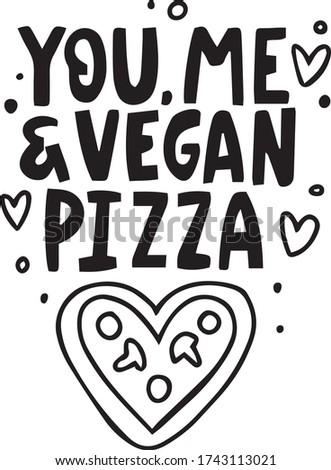 hand lettering with text YOU ME & VEGAN PIZZA for print t shirt, card, vegan cafe poster, web, package design. vegan lifestyle quotes, vector